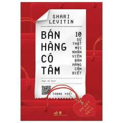 Bán Hàng Có Tâm - 10 Sự Thật Mọi Nhân Viên Bán Hàng Cần Biết - Shari Levitin