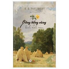 Bông Hồng Vàng Và Bình Minh Mưa - K.G.Paustovsky