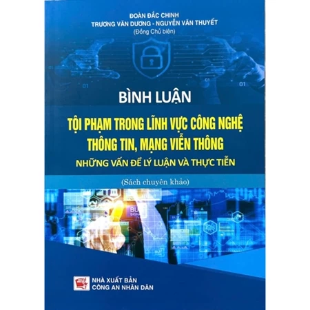 Bình Luận Tội Phạm Trong Lĩnh Vực Công Nghệ Thông Tin, Mạng Viễn Thông - Những Vấn Đề Lý Luận Và Thực Tiễn (CAND) - Nhiều Tác Giả