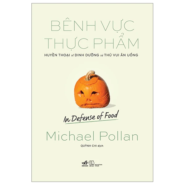 Bênh Vực Thực Phẩm - Huyền Thoại Về Dinh Dưỡng Và Thú Vui Ăn Uống - Michael Pollan