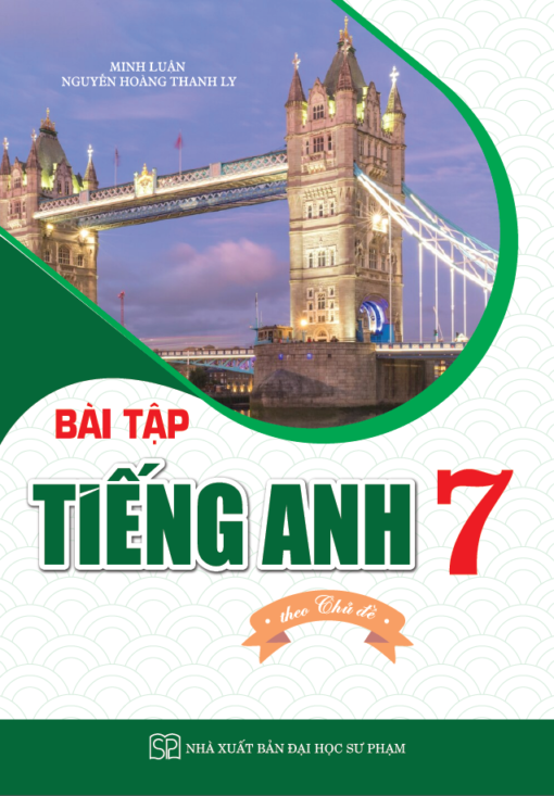 Bài Tập Tiếng Anh 7 Theo Chủ Đề - Minh Luận, Nguyễn Hoàng Thanh Ly