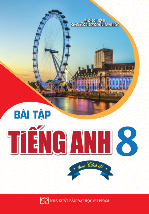 Bài Tập Tiếng Anh 8 Theo Chủ Đề - Minh Luận, Nguyễn Hoàng Thanh Ly