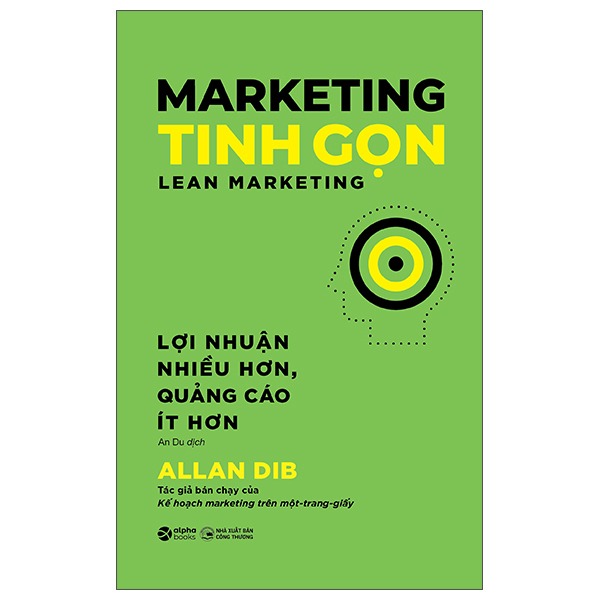 Marketing Tinh Gọn - Lean Marketing - Lợi Nhuận Nhiều Hơn, Quảng Cáo Ít Hơn - Allan Dib