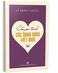 Chuyện Tình Các Danh Nhân Việt Nam - Tập 1 - Lê Minh Quốc