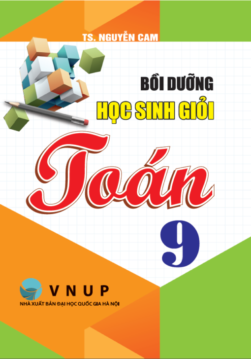 Bồi Dưỡng Học Sinh Giỏi Toán 9 - TS. Nguyễn Cam