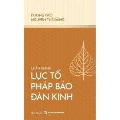 Combo 4 Cuốn Của Tác Giả Đương Đạo Nguyễn Thế Đăng ( Luận Giảng Lục Tổ Pháp Bảo Đàn Kinh + Luận Giảng Kinh Lăng Nghiêm + Luận Giảng Kinh Viên Giác + Luận Giảng Kinh Nhập Lăng Già )
