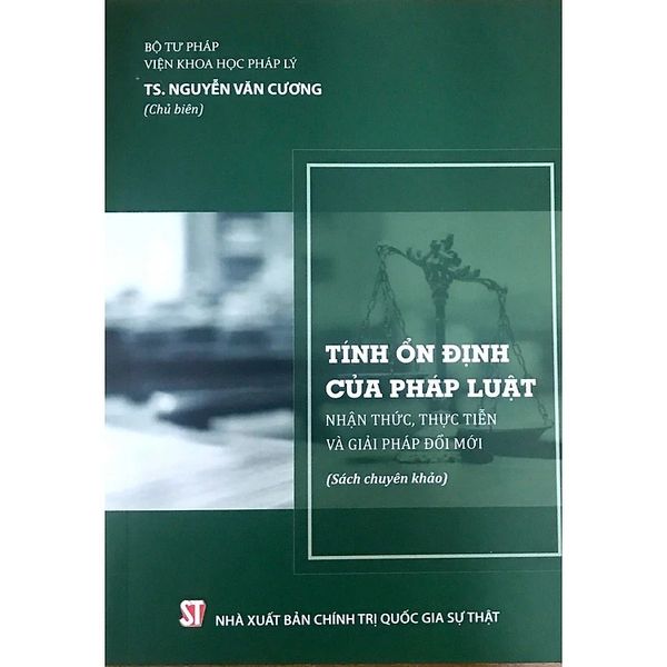  Tính Ổn Định Của Pháp Luật - Nhận Thức, Thực Tiễn Và Giải Pháp Đổi Mới (Sách Chuyên Khảo) - TS. Nguyễn Văn Cương (chủ Biên) - (NXB CTQG) 