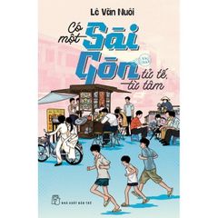 Có Một Sài Gòn Tử Tế Từ Tâm - Lê Văn Nuôi
