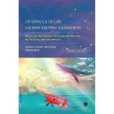  Cứ Sống Là Sẽ Lớn - Sai Hơn Trưởng Thành Hơn - Thương Tâm Bích 