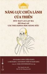 Năng Lực Chữa Lành Của Thiền - Đức Đạt Lai Lạt Ma Đối Thoại Với Các Nhà Khoa Học Hàng Đầu - TS. Joh Kabat-Zinn, TS. Richard J.Davidson, Zara Houshmad