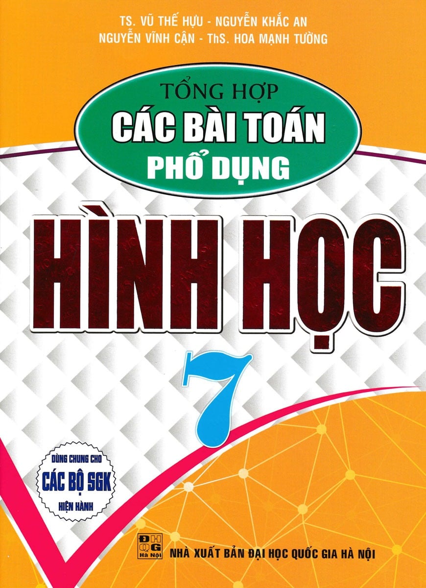 Tổng Hợp Các Bài Toán Phổ Dụng Hình Học 7 (Dùng Chung Cho Các Bộ Sgk Hiện Hành) - Vũ Thế Hựu