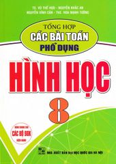 Tổng Hợp Các Bài Toán Phổ Dụng Hình Học 8 (Dùng Chung Cho Các Bộ Sgk Hiện Hành) - Vũ Thế Hựu