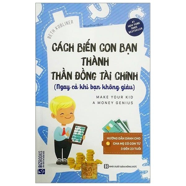  { Trưng Bày } Cách Biến Con Bạn Thành Thần Đồng Tài Chính (Ngay Cả Khi Bạn Không Giàu) - Beth Kobliner 