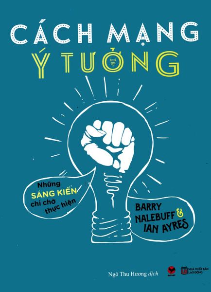  { Trưng Bày } Cách Mạng Ý Tưởng - Những Sáng Kiến Chỉ Chờ Thực Hiện - Barry Nalebuft, Ian Ayres 