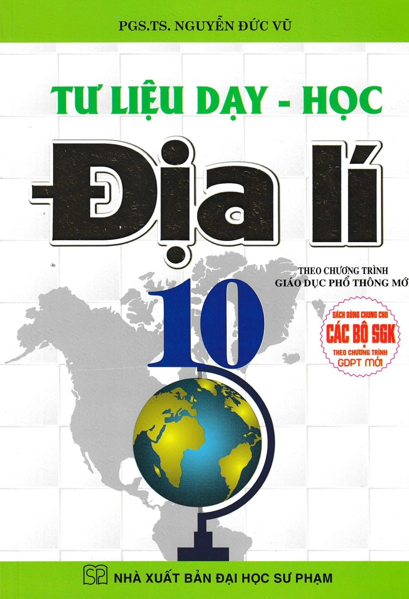 Tư Liệu Dạy - Học Địa Lí Lớp 10 (Dùng Chung Cho Các Bộ Sgk Theo Chương Trình Gdpt Mới) - Nguyễn Đức Vũ