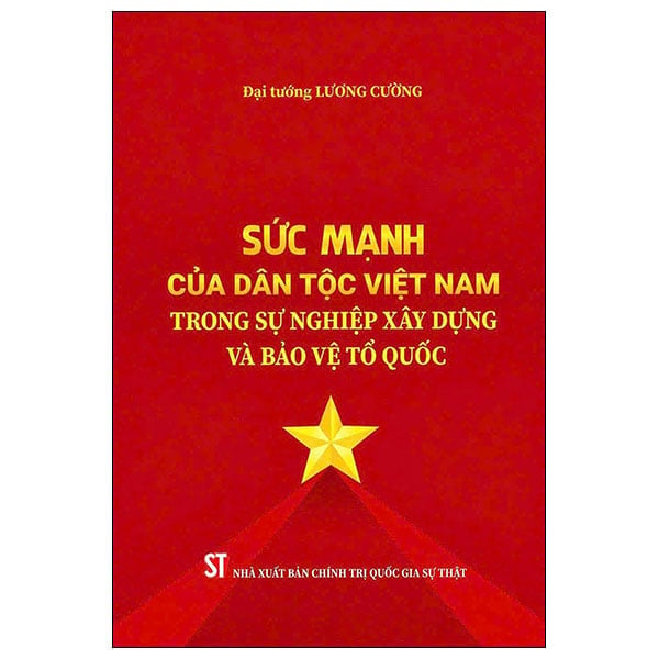Sức Mạnh Của Dân Tộc Việt Nam Trong Sự Nghiệp Xây Dựng Và Bảo Vệ Tổ Quốc - Đại Tướng Lương Cường