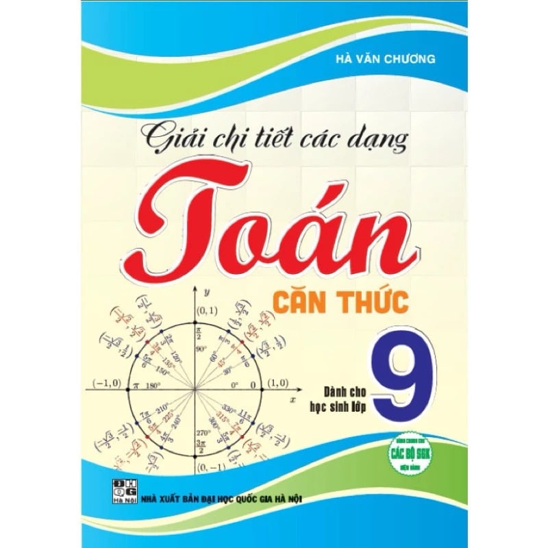 Giải Chi Tiết Các Dạng Toán Căn Thức Dành Cho Học Sinh Lớp 9 (Dùng Chung Cho Các Bộ Sgk Hiện Hành) - Hà Văn Chương