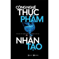Công Nghệ Thực Phẩm Nhân Tạo - Silicon Sẽ Quyết Định Chúng Ta Ăn Gì - Larissa Zimberoff