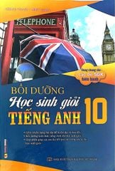 Bồi Dưỡng Học Sinh Giỏi Môn Tiếng Anh Lớp 10 (Dùng Chung Cho Các Bộ Sgk Hiện Hành) - Hoàng Thanh