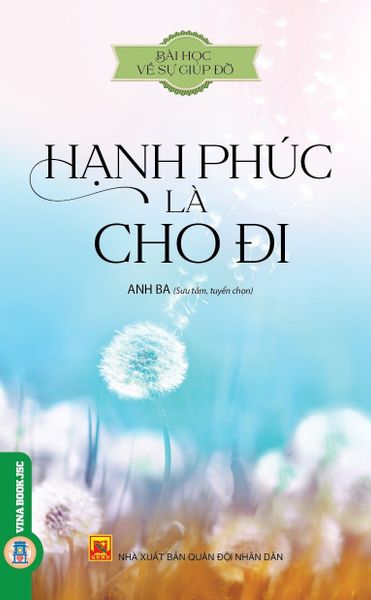  Bài Học Về Sự Giúp Đỡ - Hạnh Phúc Là Cho Đi (Có Chỉnh Lý, Bổ Sung) - Anh Ba 