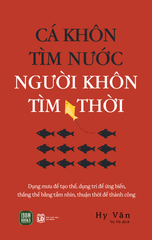 Cá Khôn Tìm Nước - Người Khôn Tìm Thời - Hy Văn
