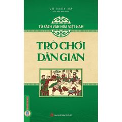 Tủ Sách Văn Hóa Việt Nam - Trò Chơi Dân Gian - Vũ Thúy Hà