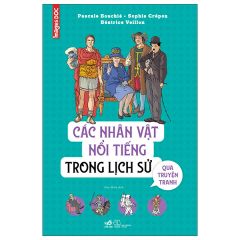 Các Nhân Vật Nổi Tiếng Trong Lịch Sử Qua Truyện Tranh - Sophie Crépon, Pascale Bouchié, Béatrice Veillon