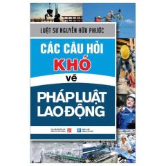 Combo 4 Cuốn Các Câu Hỏi Về Pháp Luật Lao Động ( Các Câu Hỏi Thường Gặp + Các Câu Hỏi Khó + Các Biểu Mẫu Nhân Sự Khó Tìm + Sổ Tay Pháp Luật Lao Động )