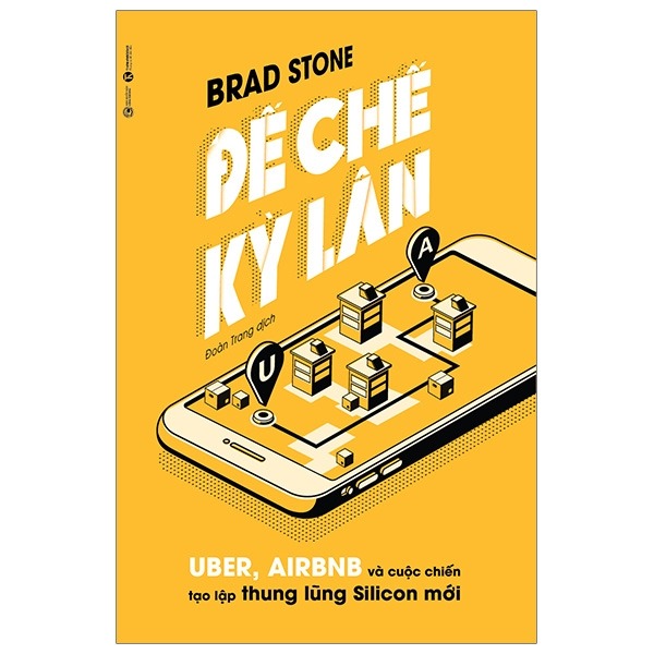 { Trưng Bày } Đế Chế Kỳ Lân - Uber, Airbnb Và Cuộc Chiến Tạo Lập Thung Lũng Silicon Mới - Brad Stone