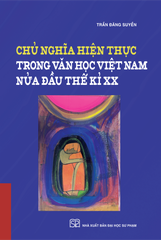 Chủ Nghĩa Hiện Thực Trong Văn Học Việt Nam Nửa Đầu Thế Kỉ XX (Bìa Cứng) - GS.TS.NDND. Trần Đăng Suyền