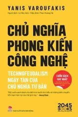 Chủ Nghĩa Phong Kiến Công Nghệ - Technofeudalism - Ngày Tàn Của Chủ Nghĩa Tư Bản - Yanis Varoufakis