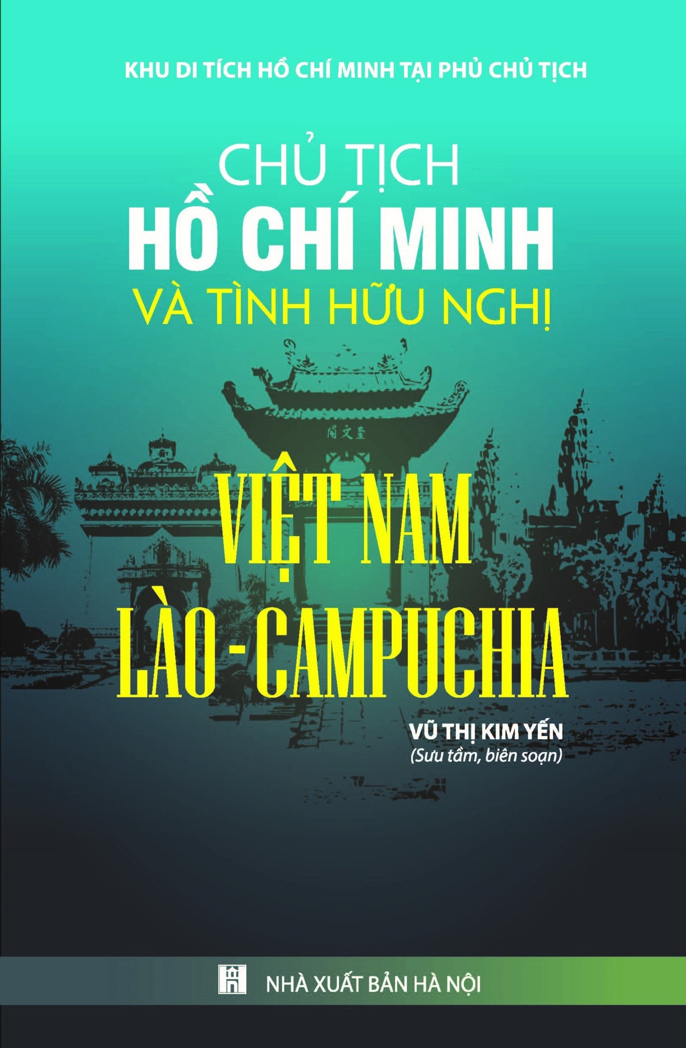 Chủ Tịch Hồ Chí Minh Và Tình Hữu Nghị Việt Nam - Lào - Campuchia - Vũ Thị Kim Yến