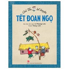 Chú Tễu Kể Chuyện - Tết Đoan Ngọ (Tái Bản 2026) - Lê Phương Liên, Vương Linh