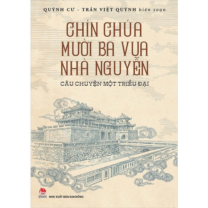 Chín Chúa Mười Ba Vua Nhà Nguyễn - Câu Chuyện Một Triều Đại - Quỳnh Cư, Trần Việt Quỳnh