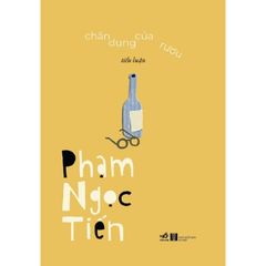 Chân Dung Của Rượu - Tiểu Luận - Bìa Mềm - Phạm Ngọc Tiến