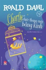 Charlie Và Chiếc Thang Máy Bằng Kính - Roald Dahl