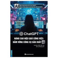 Chatgpt Nâng Cao Hiệu Quả Công Việc - Nắm Vững Công Cụ Sản Xuất Al -  
Phó Thủ Lợi