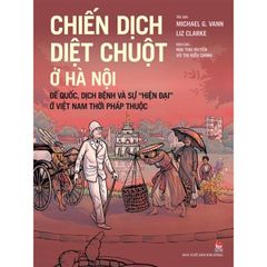 Chiến Dịch Diệt Chuột Ở Hà Nội - Michael G. Vann, Liz Clarke