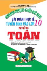 Chinh Phục Giải Đề Thi Bài Toán Thực Tế Tuyển Sinh Vào Lớp 10 Môn Toán - Nguyễn Đức Tấn