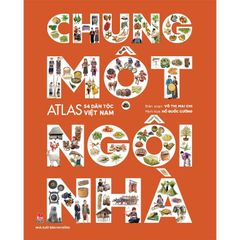 Combo 2 Quyển Atlas Việt Nam ( Chung Một Ngôi Nhà + Đất Nước Gấm Hoa ) - Võ Thị Mai Chi, Hồ Quốc Cường