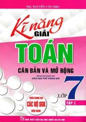 Combo 2 Cuốn Kĩ Năng Giải Toán Căn Bản Và Mở Rộng Lớp 7 - Tập 1 + 2 (Dùng Chung Cho Các Bộ SGK Hiện Hành) - Nguyễn Văn Nho
