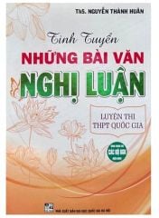 { Trưng Bày } Tinh Tuyển Những Bài Văn Nghị Luận Luyện Thi THPT Quốc Gia (Dùng Chung Cho Các Bộ SGK Hiện Hành) - Nguyễn Thành Huân