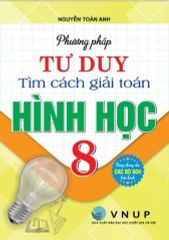 Combo 2 Cuốn Phương Pháp Tư Duy Tìm Cách Giải Toán Hình Học + Đại Số 8 (Dùng Chung Cho Các Bộ SGK Hiện Hành) - Nguyễn Toàn Anh
