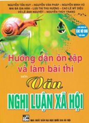 { Trưng Bày } Hướng Dẫn Ôn Tập Và Làm Bài Thi Môn Văn - Nghị Luận Xã Hội (Dùng Chung Cho Các Bộ SGK Hiện Hành) - Nguyễn Tấn Huy