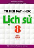 Combo 2 Cuốn Tư Liệu Dạy - Học Địa Lí + Lịch Sử 8 (Dùng Chung Cho Các Bộ SGK Hiện Hành) - Nguyễn Đức Vũ 