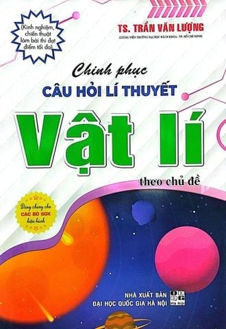 { Trưng Bày } Chinh Phục Câu Hỏi Lí Thuyết Vật Lí Theo Chủ Đề (Dùng Chung Cho Các Bộ SGK Hiện Hành) - Trần Văn Lượng