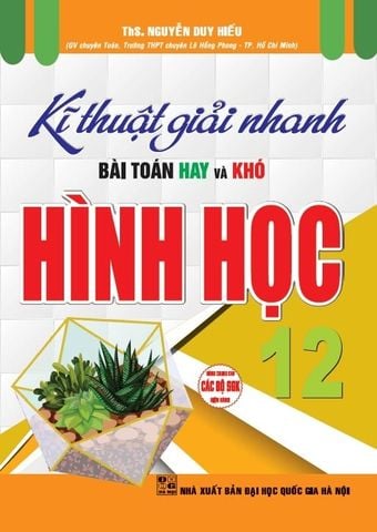 Combo Kĩ Thuật Giải Nhanh Bài Toán Hay Và Khó Giải Tích 12 + Hình Học 12