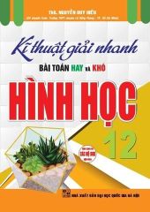 Combo Kĩ Thuật Giải Nhanh Bài Toán Hay Và Khó Giải Tích 12 + Hình Học 12