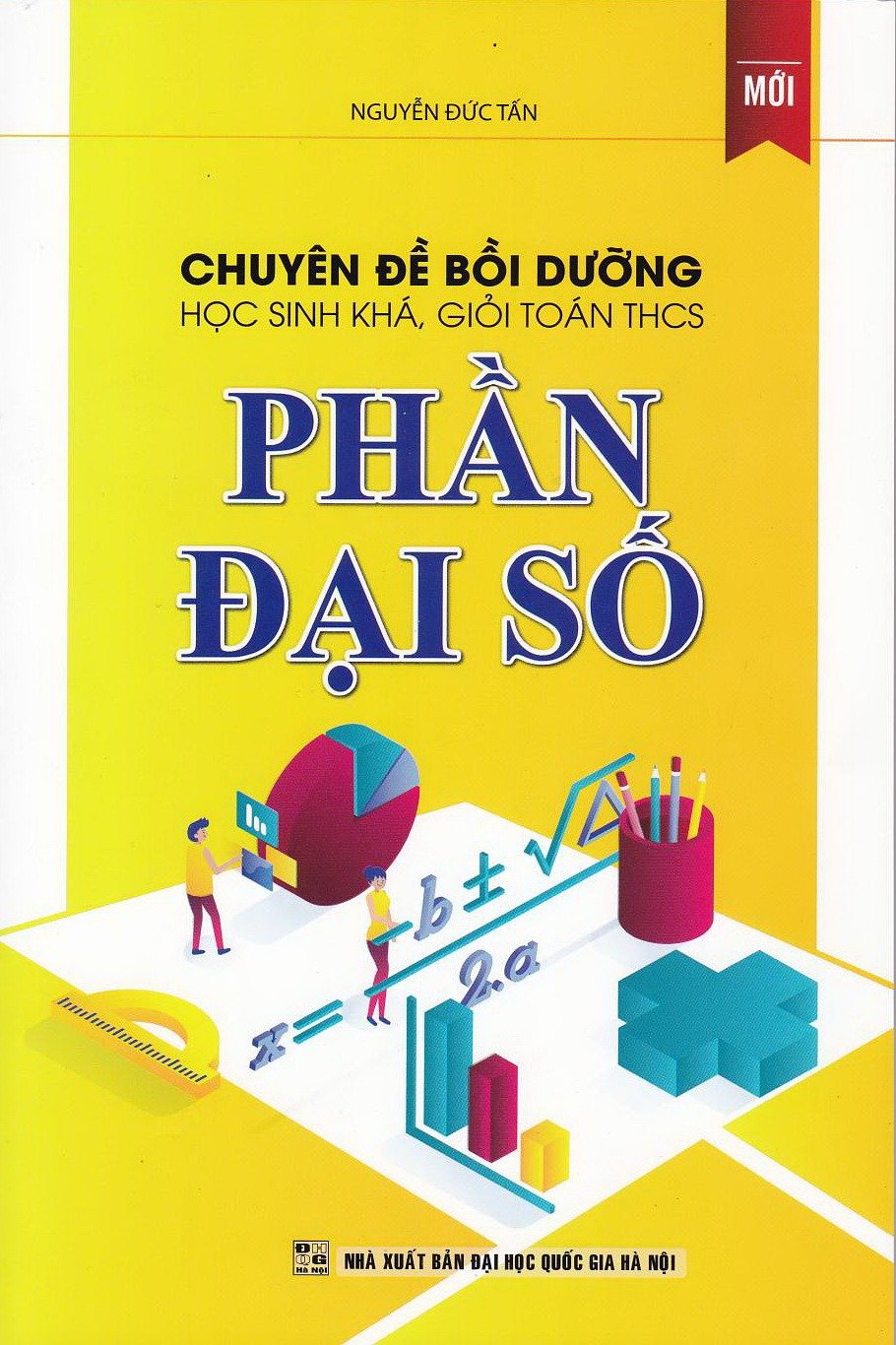Chuyên Đề Bồi Dưỡng Học Sinh Khá, Giỏi Toán Thcs Phần Đại Số - Nguyễn Đức Tấn