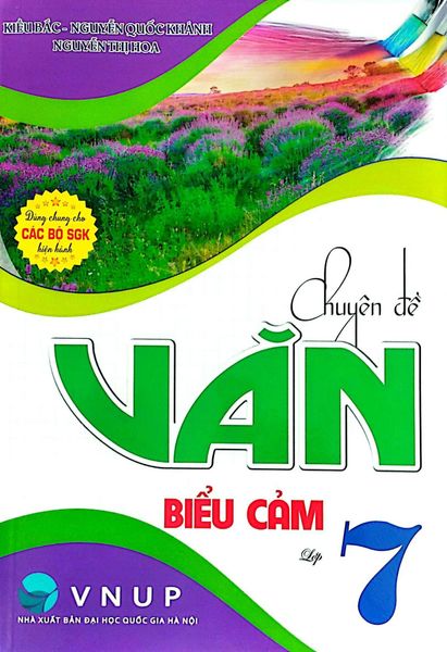  Chuyên Đề Văn Biểu Cảm Lớp 7 (Dùng Chung Cho Bộ SGK Hiện Hành) - Kiều Bắc, Nguyễn Quốc Khánh, Nguyễn Thị Hoa 